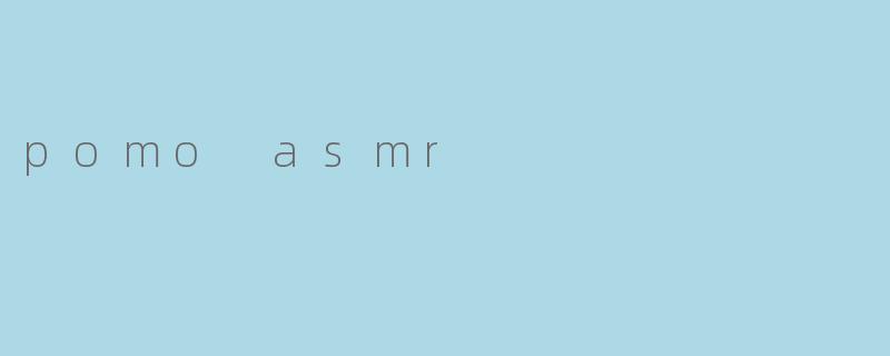 pomo asmr